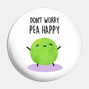 Don't Worry Pea Happy Cute Encouragement Pea Pun Pin