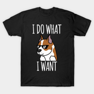American Staffordshire Terrier I Do What I Want T-Shirt