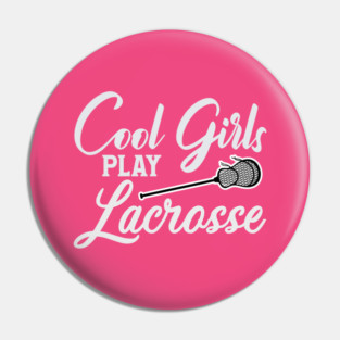 Cool Girls play Lacrosse Pin