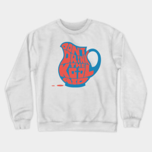 Don't Drink the Kool-Aid by TaizTeez Crewneck Sweatshirt
