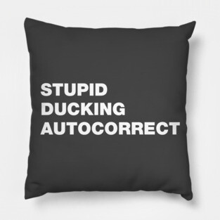 Stupid Ducking Autocorrect Pillow