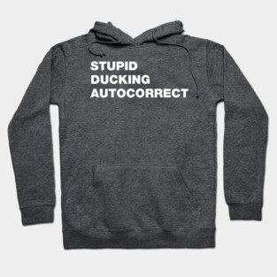 Stupid Ducking Autocorrect Hoodie