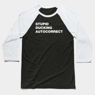 Stupid Ducking Autocorrect Baseball T-Shirt