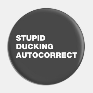 Stupid Ducking Autocorrect Pin