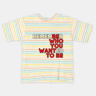 Be who you want to be Kids T-Shirt