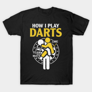 How I Play Darts - Funny Darts Player T-Shirt