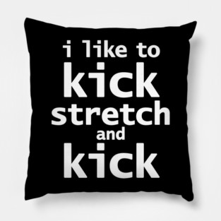 Sally Omalley says I Like to Kick Stretch and Kick Pillow