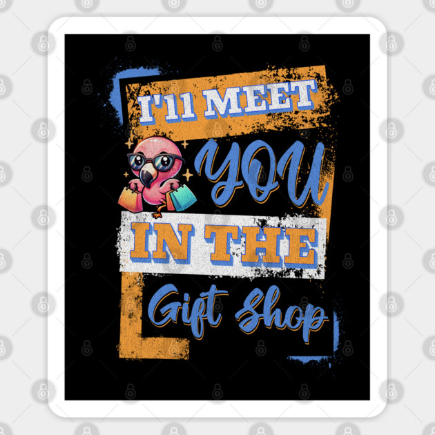 I'll Meet you in the Gift Shop for theme park Fans Sticker by Joaddo