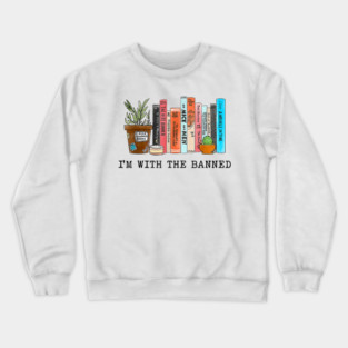 I'm With The Banned Reading Book, Banned Book , Reading Lover Gift For Librarian,book lover, floral book, Crewneck Sweatshirt