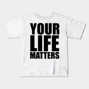 YOUR Life Matters Kids T-Shirt
