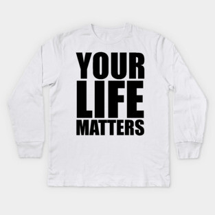 YOUR Life Matters Kids Long Sleeve T-Shirt