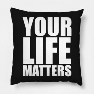 YOUR Life Matters .w Pillow