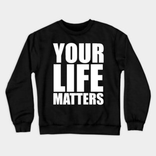 YOUR Life Matters .w Crewneck Sweatshirt