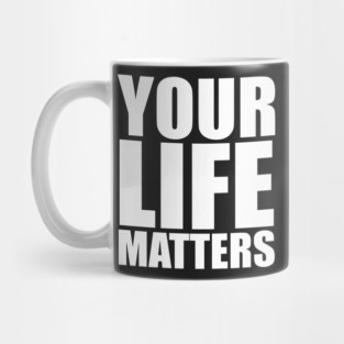 YOUR Life Matters .w Mug