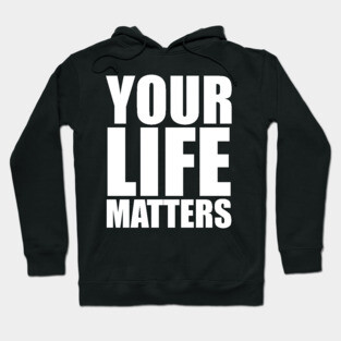 YOUR Life Matters .w Hoodie
