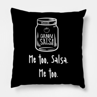Me Too Salsa Me too Funny salsa Pillow