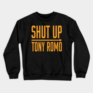Shut Up Tony Romo 2 Crewneck Sweatshirt