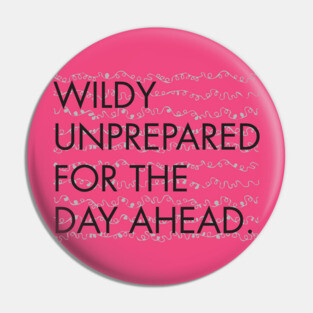 Wildly Unprepared for the Day Ahead Pin