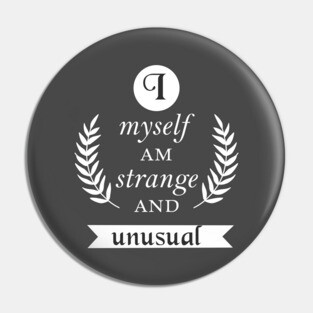 I Myself Am Strange and Unusual Pin