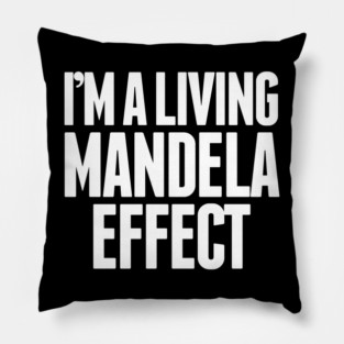 I'm A Living Mandela Effect Pillow