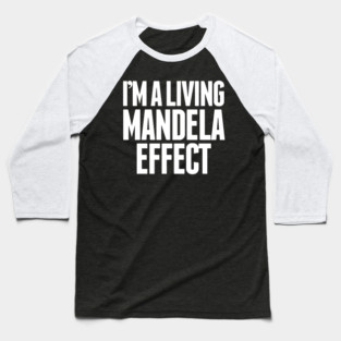 I'm A Living Mandela Effect Baseball T-Shirt