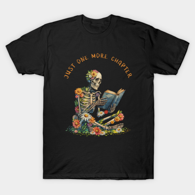 Just  More Chapter, Reading books, flowers growing from skeleton, Book Sticker, bookworm gift for reader,student gift, lover books T-Shirt by Collagedream