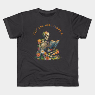 Just  More Chapter, Reading books, flowers growing from skeleton, Book Sticker, bookworm gift for reader,student gift, lover books Kids T-Shirt