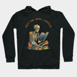 Just  More Chapter, Reading books, flowers growing from skeleton, Book Sticker, bookworm gift for reader,student gift, lover books Hoodie