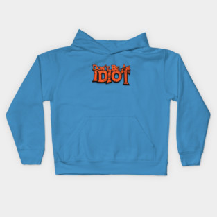 Don't Be An Idiot Kids Hoodie
