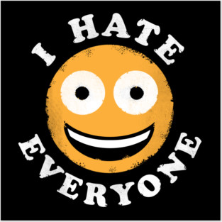 I Hate Everyone - Anti Social Shirt Posters and Art