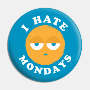I Hate Mondays Pin