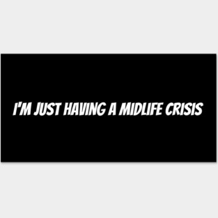 I'm just having a midlife crisis Posters and Art