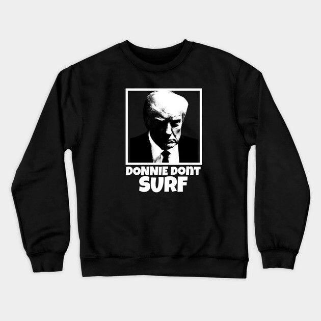 Donnie Dont Surf Crewneck Sweatshirt by Low Life Shirts