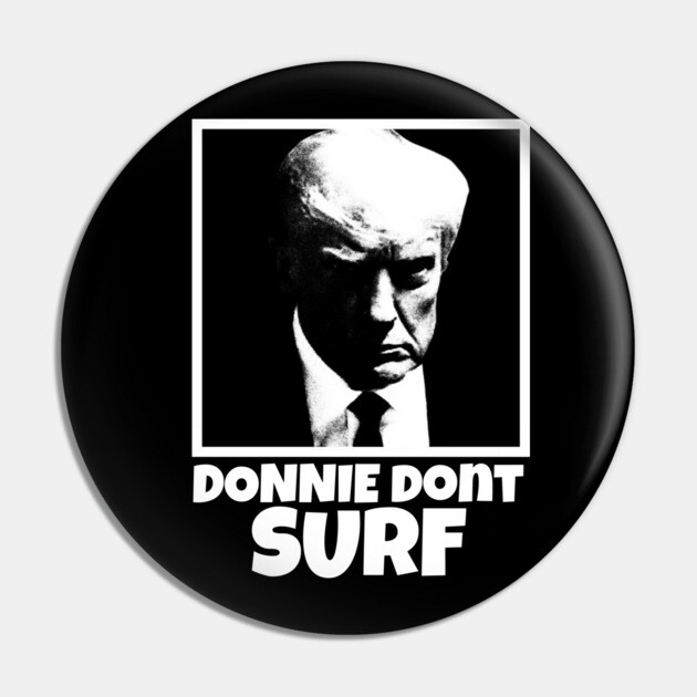 Donnie Dont Surf Pin by Low Life Shirts