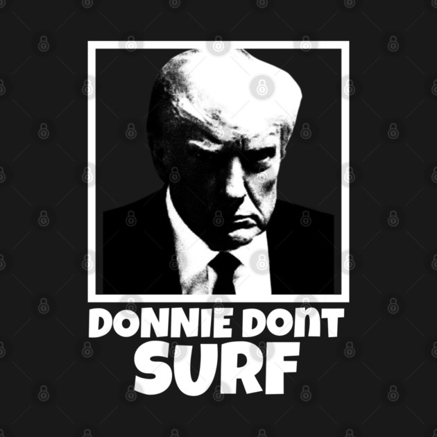 Donnie Dont Surf by Low Life Shirts
