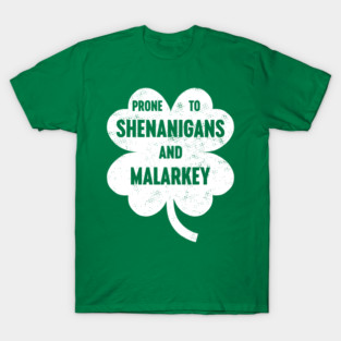 Prone To Shenanigans And Malarkey White St. Patrick's Days T-Shirt