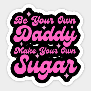 Be your own daddy make your own sugar Magnet