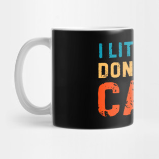 I Literally Dont Even Care Mug