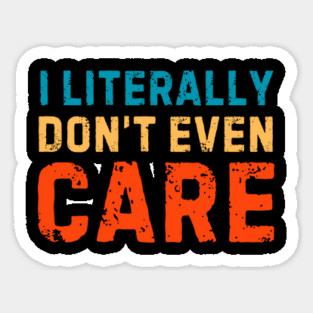 I Literally Dont Even Care Sticker