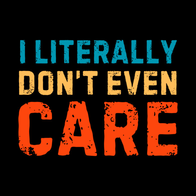 I Literally Dont Even Care by The WYLD Tribe