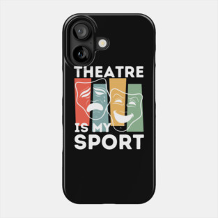 Theatre Is My Sport Phone Case