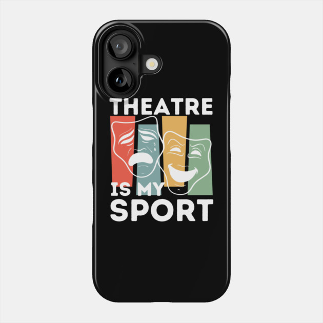 Theatre Is My Sport Phone Case by The WYLD Tribe