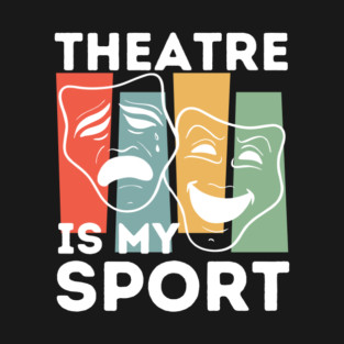 Theatre Is My Sport T-Shirt
