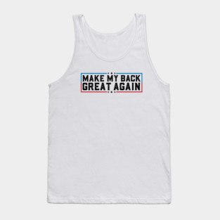 Make My Back Great Again Funny Back Surgery Recovery Tank Top