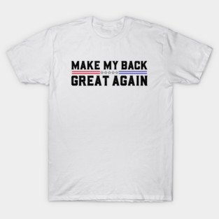 Make My Back Great Again Funny Broken Back Surgery Recovery T-Shirt