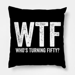Funny 50th Birthday - WTF Who's Turning Fifty Pillow