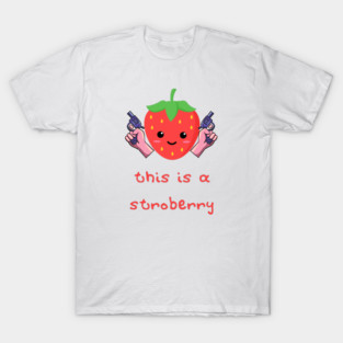 Stroberry Vigilante: This is a Stroberry T-Shirt
