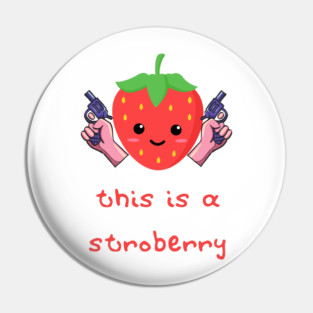 Stroberry Vigilante: This is a Stroberry Pin