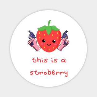 Stroberry Vigilante: This is a Stroberry Magnet