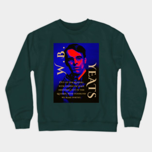William Butler Yeats portrait and quote: Out of the quarrel with others we make rhetoric; out of the quarrel with ourselves we make poetry. Crewneck Sweatshirt